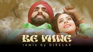 Be Mine - Remix | Shubh | Ammy Virk | DJRELAX