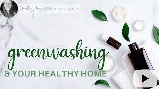 Greenwashing & Your Healthy Home