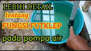 PENJELASAN DETAIL TENTANG FUNGSI FOOTKLEP PADA POMPA AIR