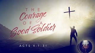 The Courage of a Good Soldier - Pastor Jeff Schreve