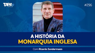 EP.296 - A História da Monarquia Inglesa, com Ricardo Sondermann