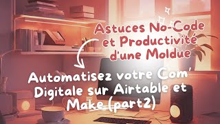 Automatisez votre Com’ sur Airtable et Make (2/2) | Astuces No-Code et Productivité d'une Moldue #4