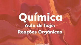 Química - Aula sobre REAÇÕES ORGÂNICAS - Teoria