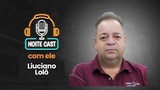 Luciano Lolô no NoiteCast 01/08/2024