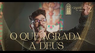 Thiago Brado - O Que Agrada Deus (Clássicos da Igreja II)