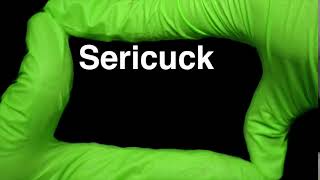 How to Pronounce Sericuck