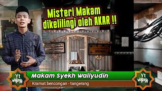 SEJARAH ASAL-USUL MAKAM KERAMAT SYEKH WALIYUDIN BENCONGAN TANGERANG