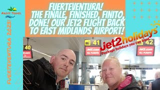 FUERTEVENTURA! The FINALE, FINISHED, FINITO, DONE! Our Jet2 Flight Back To East Midlands Airport!