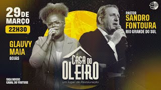 CASA DO OLEIRO - PR SANDRO FONTOURA - GLAUVY MAIA - 29 DE MARÇO DE 2023 - 22:30