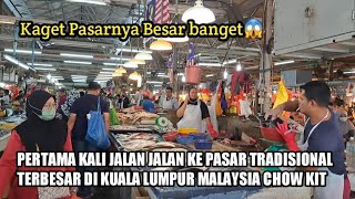 CHOW KIT PASAR TRADISIONAL TERBESAR DI KUALA LUMPUR MALAYSIA | PANGUNJUNGNYA SANGAT RAME