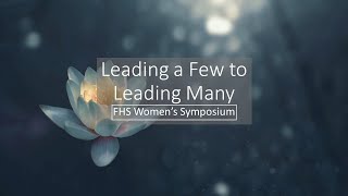 FHS Women's Symposium: Leading a Few to Leading Many