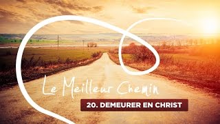 Le meilleur chemin - 20. Demeurer en Christ