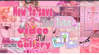 HOW TO SAVE YOUTUBE VIDEO IN GALLERY