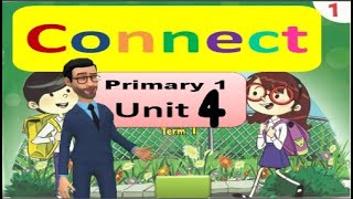 شرح الوحدة الرابعة منهج كونكت اولى ابتدائي CONNECT 1 /Primary 1/ Unit 4