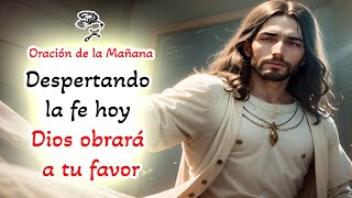 📿 Oracion de la Mañana 📿 Despertando la fe hoy Dios obrará a tu favor