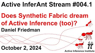 Active InferAnt Stream 004.1 ~ Does Synthetic Fabric dream of Active Inference (too)?