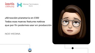 ¡Alineación planetaria en CSS! Todas esas nuevas features... - Noe Medina - WTM Madrid 2024