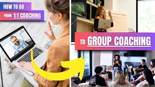 WHEN and How to go From 1:1 CLIENTS  to GROUP COACHING