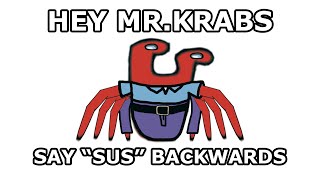 Hey Mr. Krabs, can you say SUS backwards