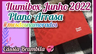 Ilumibox Junho 2022 - Plano Arrasa #mêsdosnamorados