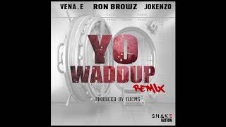 Vena,E  Feat Ron Browz  & Jokenzo Yo Waddup (Remix)