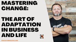 Mastering Change: The Art of Adaptation in Business and Life