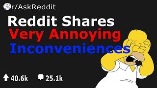 Reddit shares the most frustrating yet minor inconveniences (r/AskReddit)