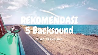 Rekomendasi Backsound  Vlog Traveling #part2