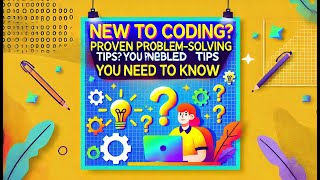 New to Coding? Proven Problem-Solving Tips You Need to Know