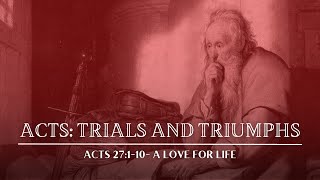 October 15, 2023 - Acts - Trials and Triumphs - A Love For Life