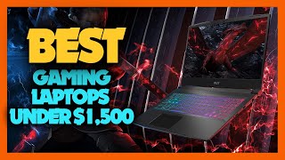 10 Best Gaming Laptops Under $1,500 in 2023