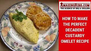 How To Make A Perfect Decadent Custardy Omelet - A Recipe From Meathead at AmazingRibs.com