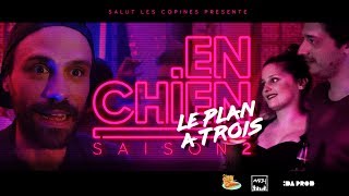 En chien S2 E3 Le plan à trois (feat Le Meufisme)