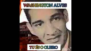 WASHINGTON ALVES  (TU ÉS O OLEIRO)