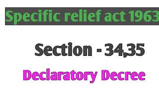 Section - 34,35 sra specific relief act  Declaratory Decrees