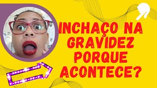 INCHAÇO NA GRAVIDEZ PORQUE ACONTECE?