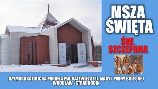 ŚW. SZCZEPANA - MSZA ŚWIĘTA -    26. 12. 2023 r., godz. 12:30