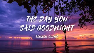 The Day You Said Goodnight - Cover by - Jenzen Guino (lyrics & video) #thedaysaidgoodnight