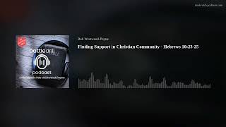 Finding Support in Christian Community - Hebrews 10:23-25