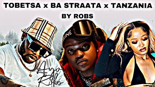 Tobetsa x Ba Straata x Tanzania Mix By Robs