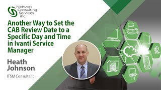 Another Way to Set the CAB Review Date to a Specific Day and Time in Ivanti Service Manager