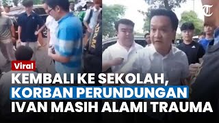 TRAUMA SISWA KORBAN PERUNDUNGAN Ivan Sugianto, Kembali ke Sekolah Meski Masih Takut Bertemu Orang