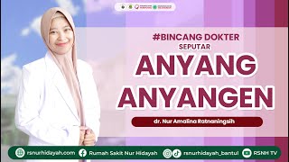 BINCANG DOKTER SEPUTAR ANYANG ANYANGAN BERSAMA DOKTER LINA