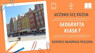 Geografia klasa 7. Badanie własnego regionu. Uczymy się razem