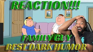 FAMILY GUY REACTION!!!! "MOST DARKEST HUMOUR"