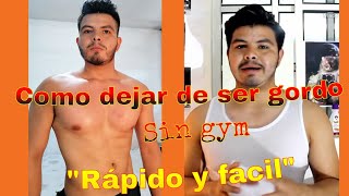 Como dejar de ser gordo rápido mi experiencia