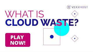 What is Cloud Waste and How to Tackle it? | VEXXHOST