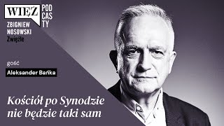 Kościół po Synodzie nie będzie taki sam. Z Aleksandrem Bańką rozmawia Zbigniew Nosowski