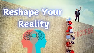 Reshape Your Reality - The Ultimate Guide to Changing Your Self-Concept