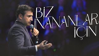 Biz İnananlar İçin...